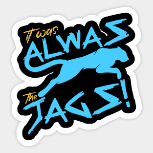 It Was Always The Jags Funny Sticker